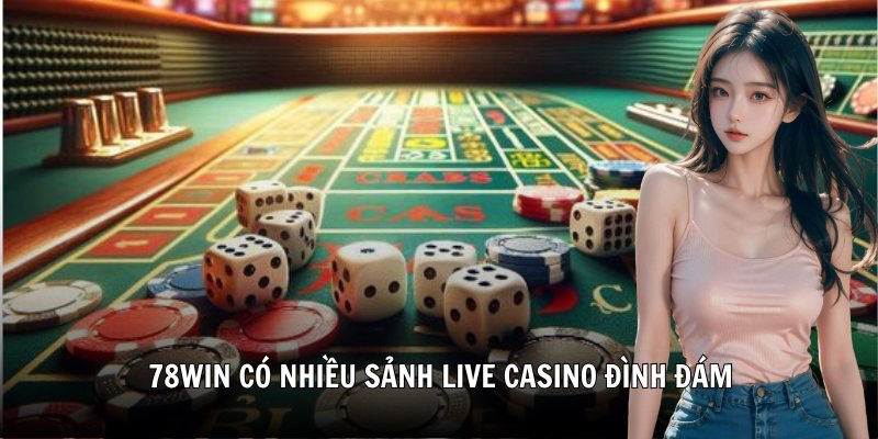 78win có nhiều sảnh Live Casino đình đám